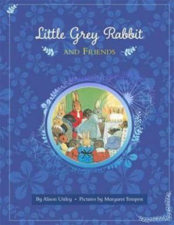 Little Grey Rabbit and Friends by Alison Uttley & Margaret Tempest