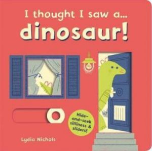 I Thought I Saw A... Dinosaur! by Lydia Nichols