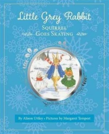 Little Grey Rabbit: Squirrel Goes Skating by Alison Uttley