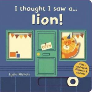 I Thought I Saw A... Lion! by Lydia Nichols