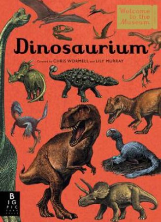 Dinosaurium by Chris Wormell & Lily Murray