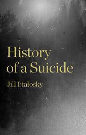 History of a Suicide by Jill Bialosky