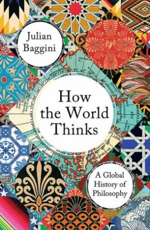 How the World Thinks by Julian Baggini