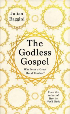 The Godless Gospel by Julian Baggini