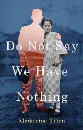 Do Not Say We Have Nothing by Madeleine Thien