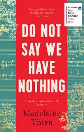 Do Not Say We Have Nothing by Madeleine Thien