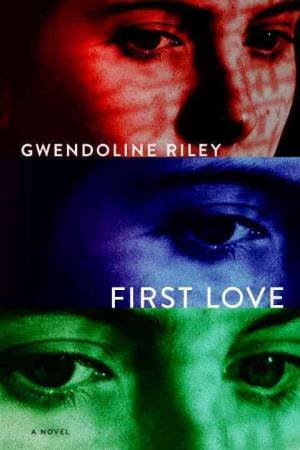 First Love by Gwendoline Riley