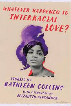 Whatever Happened to Interracial Love? by Kathleen Collins