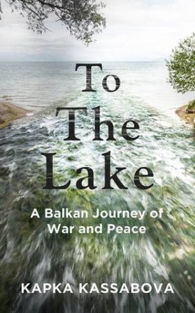 To The Lake by Kapka Kassabova