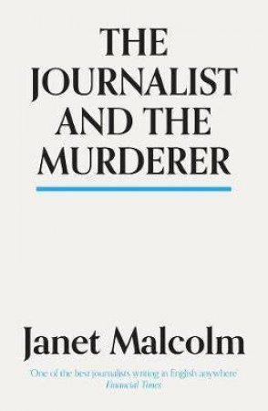 The Journalist And The Murderer by Ian Jack & Janet Malcolm