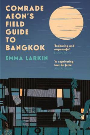 Comrade Aeon's Field Guide To Bangkok by Emma Larkin