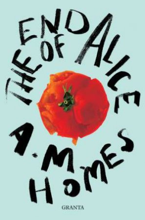 The End Of Alice by A.M. Homes