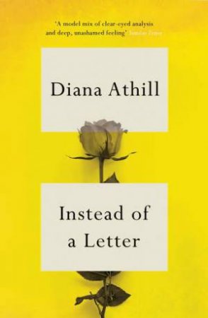 Instead of a Letter by Diana Athill & Andrea Ashworth