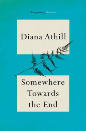 Somewhere Towards The End by Diana Athill