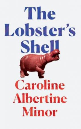 The Lobster's Shell by Caroline Albertine Minor & Caroline Waight