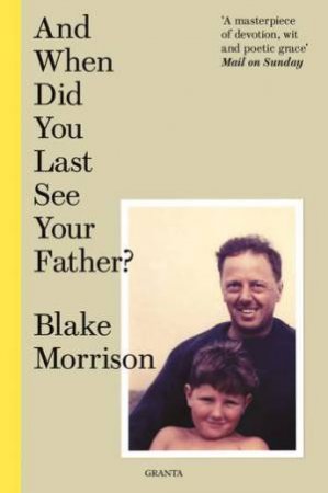 And When Did You Last See Your Father? by Blake Morrison