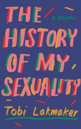 The History of My Sexuality by Tobi Lakmaker & Kristen Gehrman