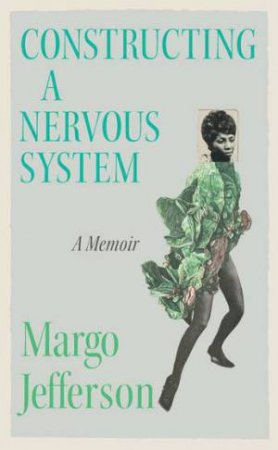 Constructing A Nervous System by Margo Jefferson