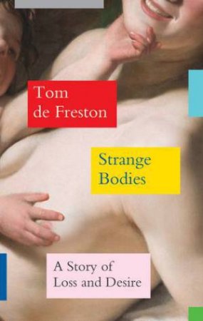 Strange Bodies by Tom de Freston