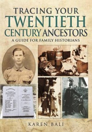 Tracing Your Twentieth-Century Ancestors: A Guide for Family Historians by KAREN BALI