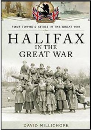 Halifax in the Great War by MILLICHOPE DAVID