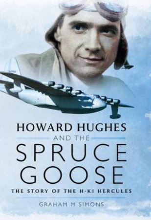 Howard Hughes and the Spruce Goose by SIMONS GRAHAM M