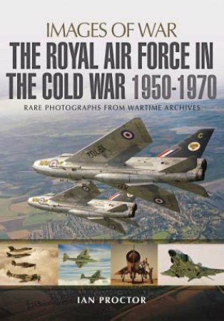 Royal Air Force in the Cold War, 1950-1970 by PROCTOR IAN