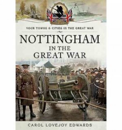 Nottingham in the Great War by EDWARDS CAROL LOVEJOY