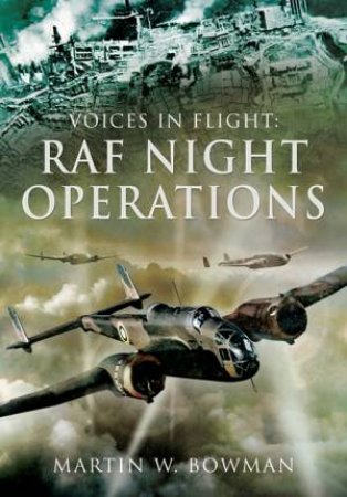 Voices in Flight: RAF Night Operations by MARTIN BOWMAN