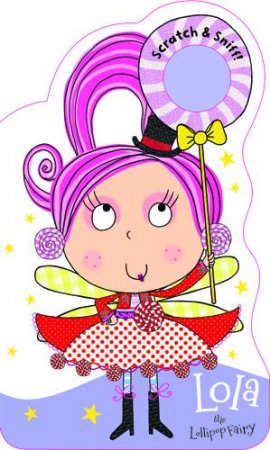 Scratch and Sniff!: Lola the Lollipop Fairy by Various