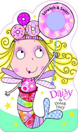 Scratch and Sniff!: Daisy the Doughnut Fairy by Various