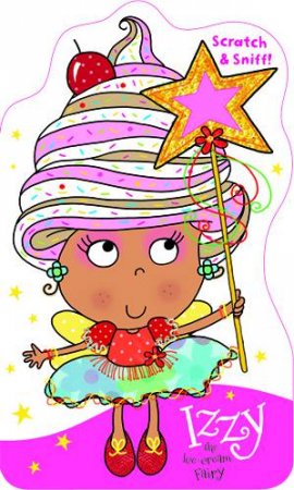 Scratch and Sniff!: Izzy the Ice Cream Fairy by Various