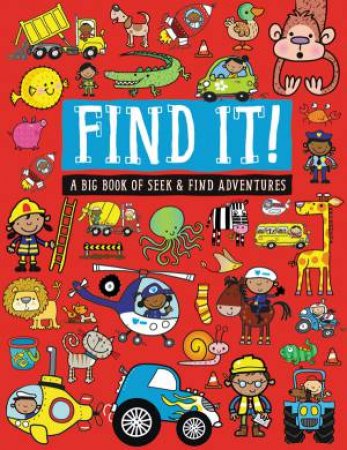 Find It!: A Big Book of Seek and Find Adventures by Various