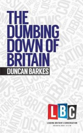 The Dumbing Down of Britain by Duncan Barkes