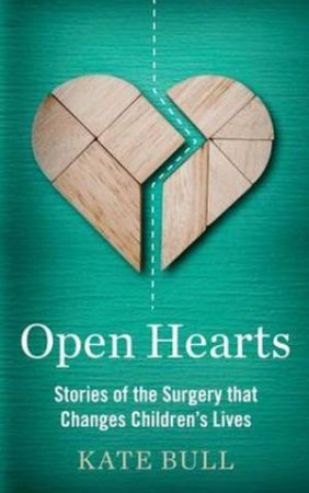 Open Hearts: Stories Of The Surgery That Changes Children's Lives by Kate Bull