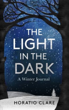 Light in the Dark: A Winter Journal by Horatio Clare