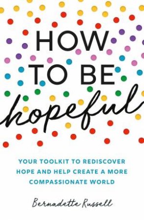 How To Be Hopeful by Bernadette Russell