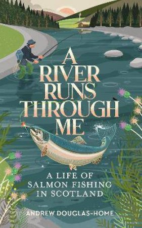 A River Runs Through Me by Andrew Douglas-Home