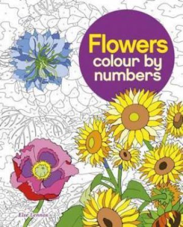 Flowers Colour By Numbers by Various