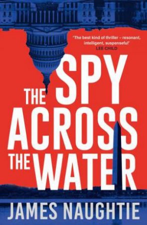 The Spy Across the Water by James Naughtie