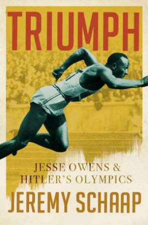 Triumph: Jesse Owens And Hitler's Olympics by Jeremy Schaap