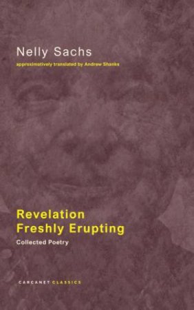 Revelation Freshly Erupting by Nelly Sachs & Andrew Shanks