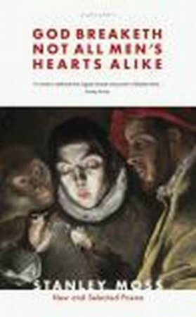 God Breaketh Not All Men's Hearts Alike by Stanley Moss