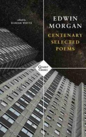 Centenary Selected Poems by Edwin Morgan & Hamish Whyte