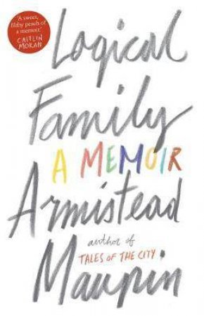 Logical Family: A Memoir by Armistead Maupin