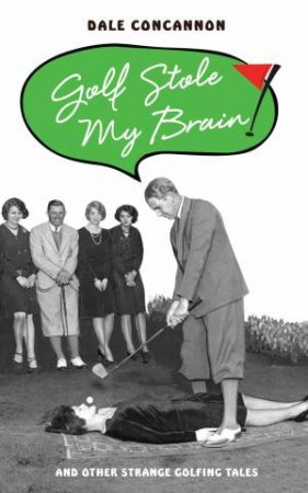 Golf Stole My Brain by Dale Concannon