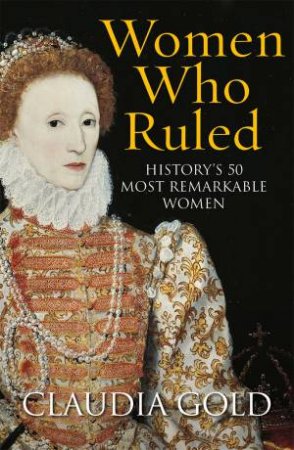 Women Who Ruled by Claudia Gold