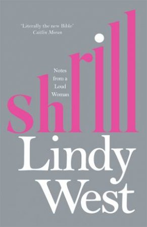 Shrill: Notes From A Loud Woman by Lindy West