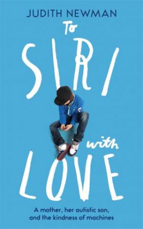 To Siri With Love by Judith Newman