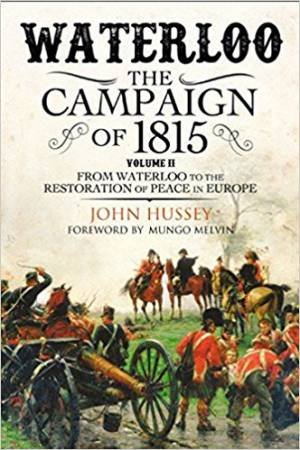 Waterloo: The 1815 Campaign, From Waterloo To The Restoration Of Peace In Europe Volume II by John Hussey